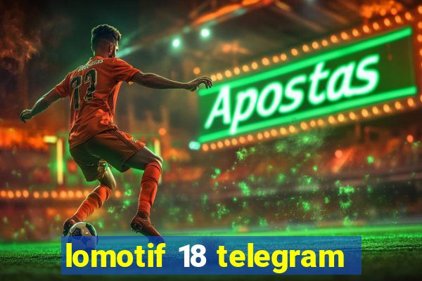 lomotif 18 telegram